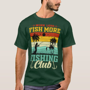 Camiseta Trabajo Menos Pesca Más Club De Pesca