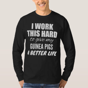 Camiseta Trabajo Mucho Para Darle A Mis Cerdos De Guinea Un