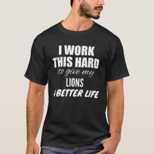 Camiseta Trabajo Mucho Para Darle A Mis Leones Una Vida Mej