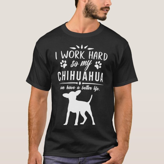 Camiseta Trabajo Mucho Para Que Mi Chihuahua Pueda Tener Un (Anverso)