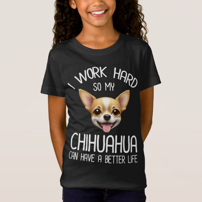 Camiseta Trabajo Mucho Para Que Mi Chihuahua Pueda Tener Un (Anverso)