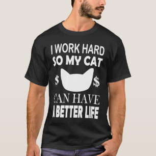 Camiseta Trabajo Mucho Para Que Mi Gato Pueda Tener Un Gato
