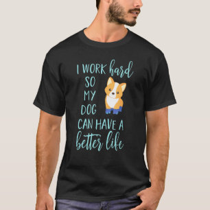 Camiseta Trabajo Mucho Para Que Mi Perro Pueda Tener Un Mej