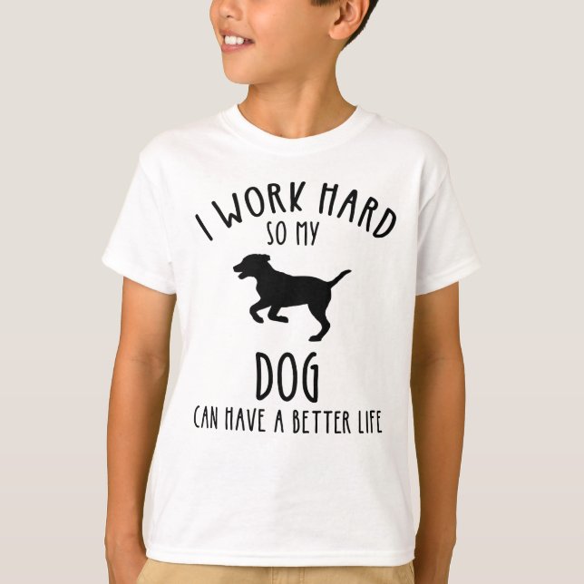 Camiseta Trabajo Mucho Para Que Mi Perro Pueda Tener Una Vi (Anverso)