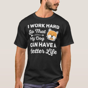 Camiseta Trabajo Mucho Para Que Mi Perro Pueda Tener Una Vi