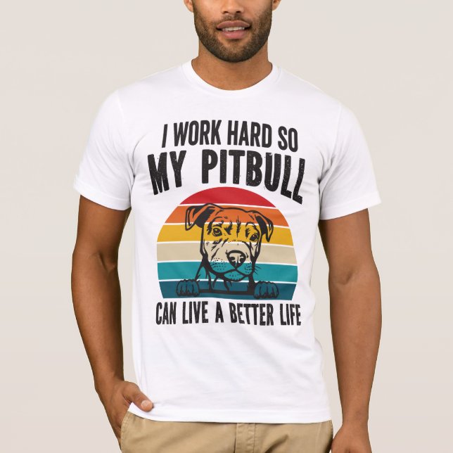 Camiseta Trabajo Mucho Para Que Mi Pitbull Pueda Tener Una  (Anverso)