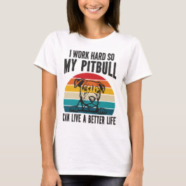 Camiseta Trabajo Mucho Para Que Mi Pitbull Pueda Tener Una 