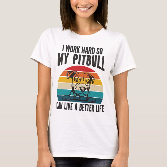 Camiseta Trabajo Mucho Para Que Mi Pitbull Pueda Tener Una  (Anverso)