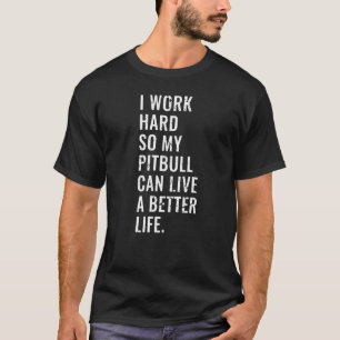 Camiseta Trabajo Mucho Para Que Mi Pitbull Pueda Vivir Mejo