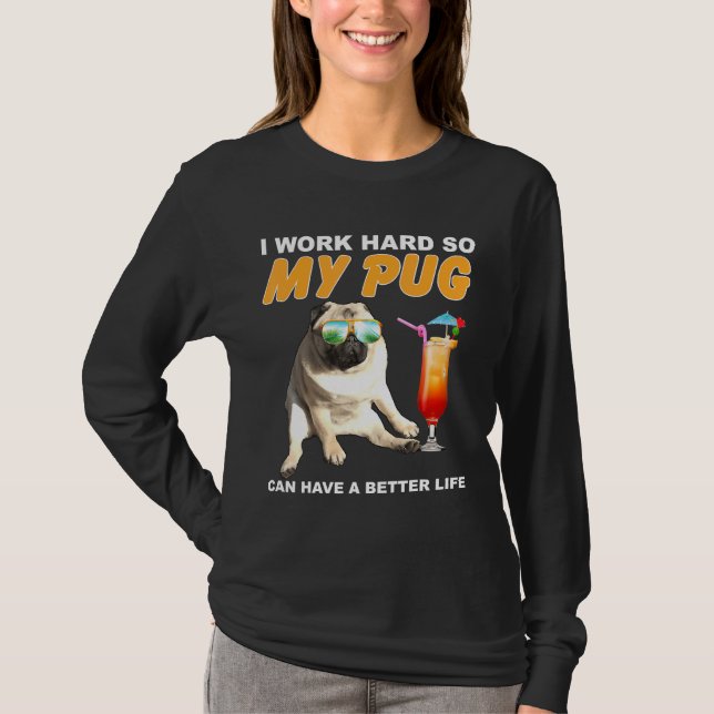 Camiseta Trabajo Mucho Para Que Mi Pug Pueda Tener Un Perro (Anverso)