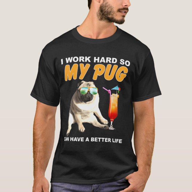 Camiseta Trabajo Mucho Para Que Mi Pug Pueda Tener Un Perro (Anverso)