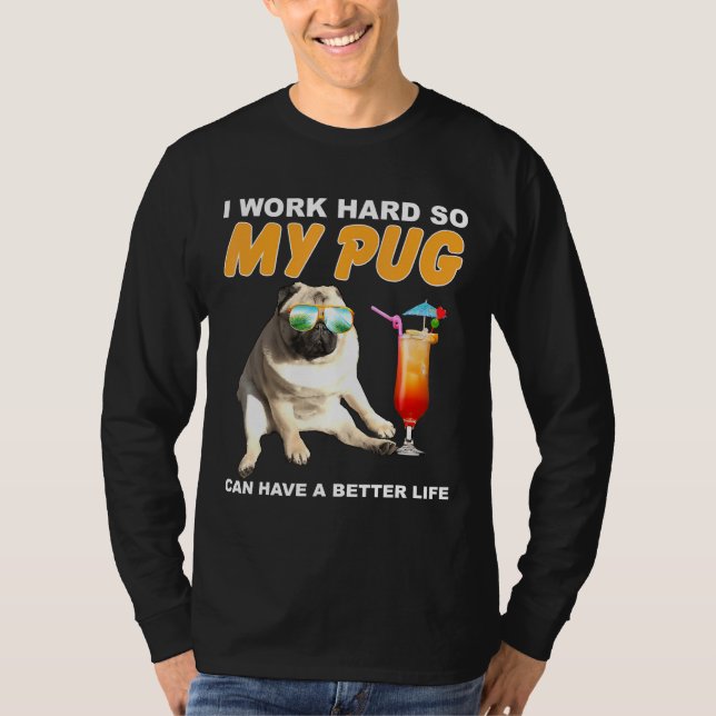 Camiseta Trabajo Mucho Para Que Mi Pug Pueda Tener Un Perro (Anverso)