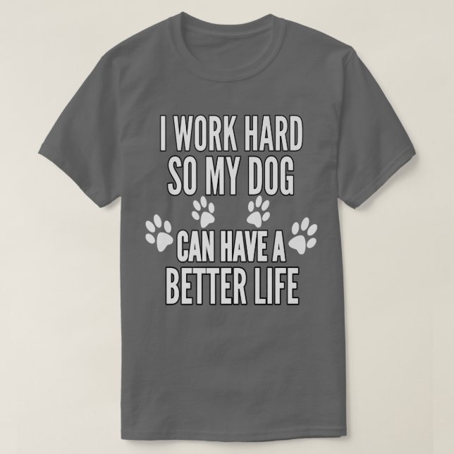 Camiseta Trabajo Mucho Para Que Mis Perros Puedan Tener Un  (Diseño del anverso)