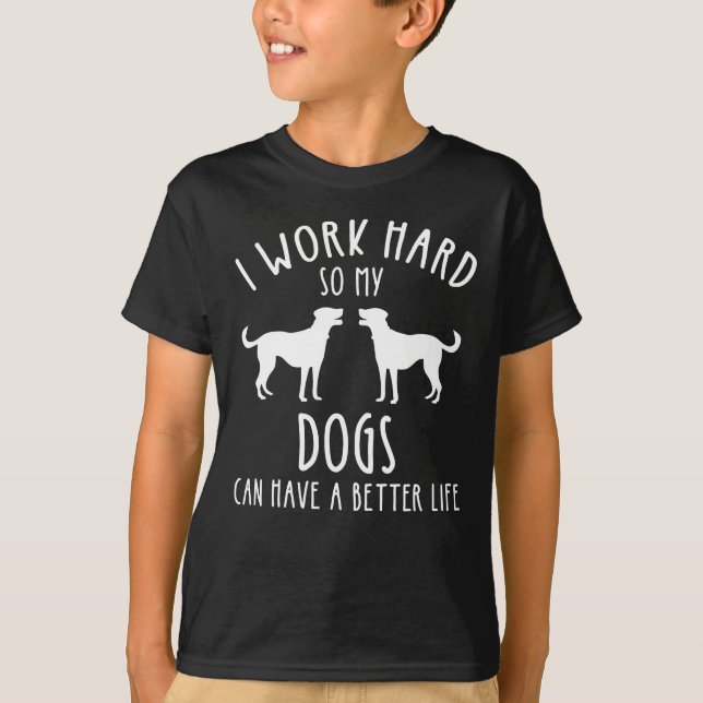 Camiseta Trabajo Mucho Para Que Mis Perros Puedan Tener Una (Anverso)