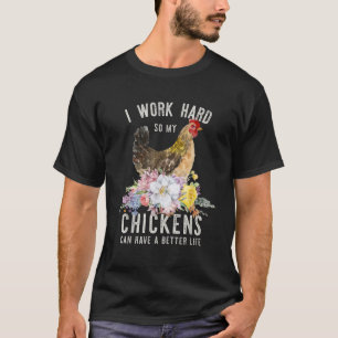 Camiseta Trabajo Mucho Para Que Mis Pollos Puedan Tener Una