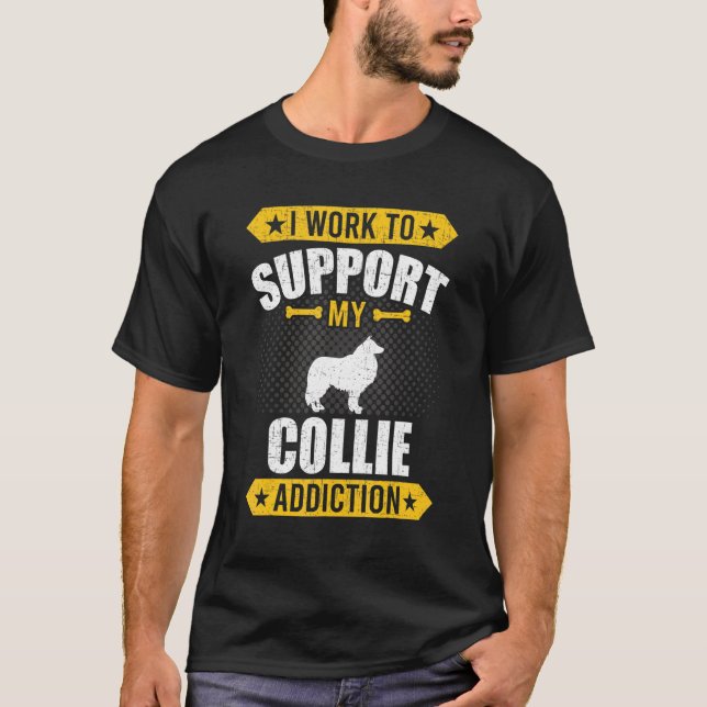 Camiseta Trabajo Para Apoyar A Mi Perro Collie Addiction (Anverso)