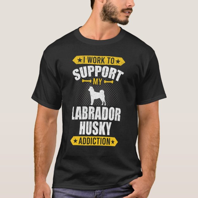 Camiseta Trabajo Para Apoyar A Mi Perro De Adicción De Labr (Anverso)