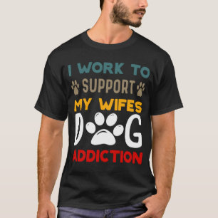 Camiseta Trabajo para apoyar el amor del Mascota de adicci