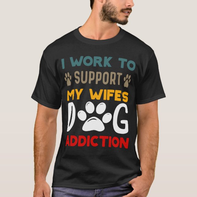 Camiseta Trabajo para apoyar el amor del Mascota de adicció (Anverso)