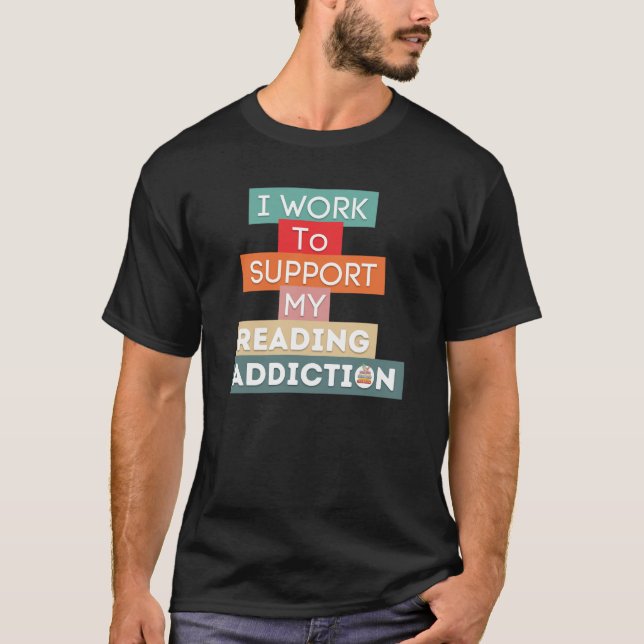 Camiseta Trabajo Para Apoyar Mi Adicción De Lectura (Anverso)