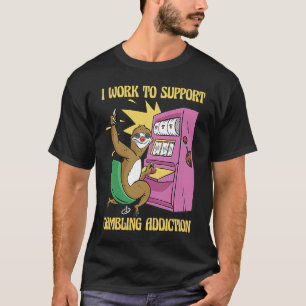Camiseta Trabajo para apoyar mi apuesta en la máquina traga