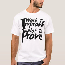 Camiseta Trabajo para mejorar, no para probar