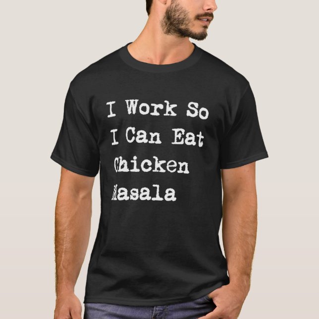 Camiseta Trabajo para poder comer pollo Masala  Pollo tikka (Anverso)