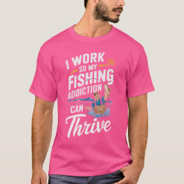 Camiseta Trabajo Para Que Mi Adicción A La Pesca Pueda Pros