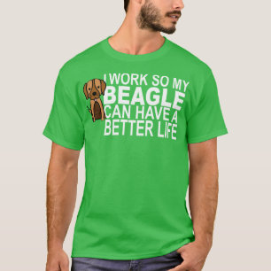 Camiseta Trabajo Para Que Mi BEAGLE Pueda Tener Una Vida Me