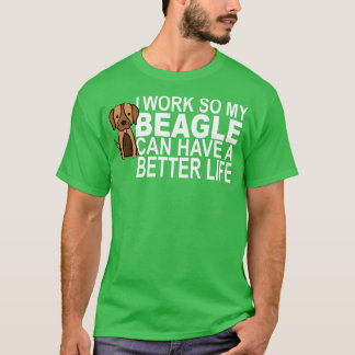 Camiseta Trabajo Para Que Mi BEAGLE Pueda Tener Una Vida Me