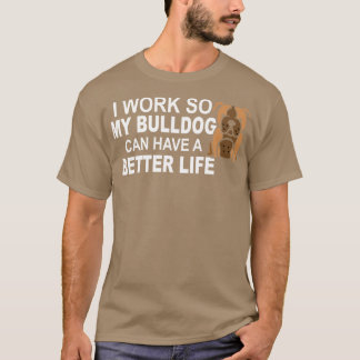 Camiseta Trabajo Para Que Mi bulldog Pueda Tener Una Vida M