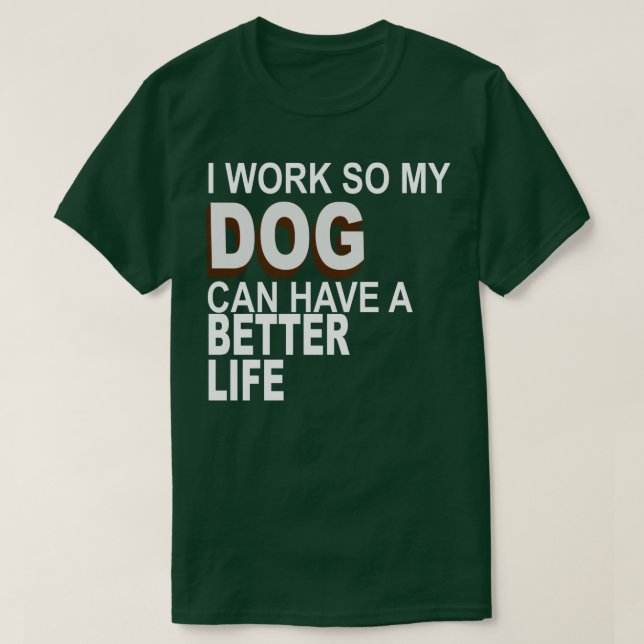 Camiseta Trabajo Para Que Mi Perro Pueda Tener Una Vida Mej (Diseño del anverso)