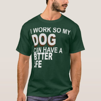 Camiseta Trabajo Para Que Mi Perro Pueda Tener Una Vida Mej
