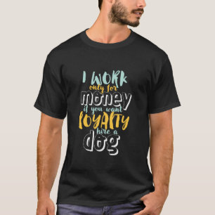 Camiseta Trabajo Por Dinero Cita De Lealtad Sarcástica Grac