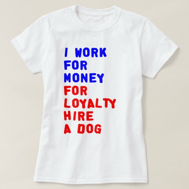 Camiseta Trabajo Por Dinero Para La Lealtad Contratando A U (Diseño del anverso)