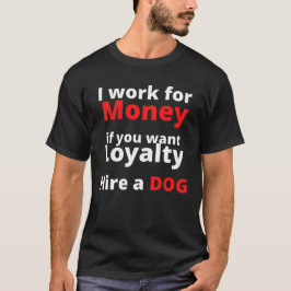 Camiseta Trabajo por dinero si quieres lealtad, contrato a 