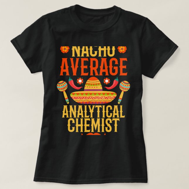 Camiseta Trabajo químico Cinco de mayo nacho promedio de an (Diseño del anverso)