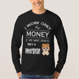 Camiseta Trabajo Sólo Por Dinero Si Quieres Lealtad A P