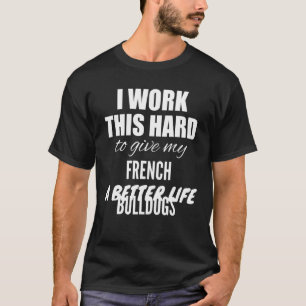 Camiseta Trabajo Tanto Para Dar A Mis Bulldoges Franceses U