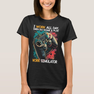 Camiseta Trabajo Todo El Día, Luego Vete A Casa Y Reproduce