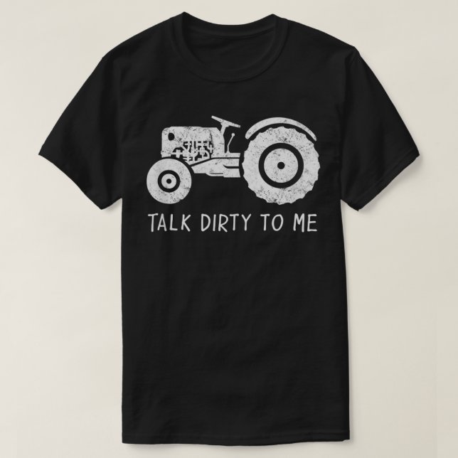 Camiseta Tractor Farmer Farm Design Talk Dirty to Me  (Diseño del anverso)