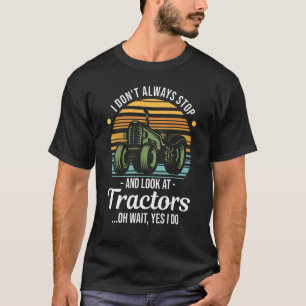 Camiseta Tractor No Siempre Me Detengo Y Miro Tractores