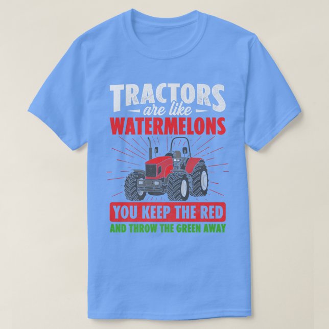 Camiseta Tractors Are Like Watermelons You Keep The Red Far (Diseño del anverso)