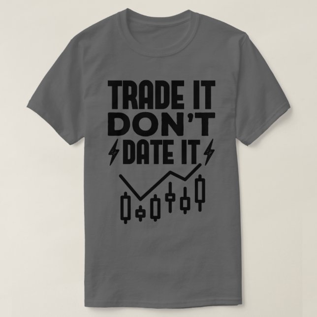 Camiseta Trade It Donx27t Date It Funny Trading Memes 7 (Diseño del anverso)