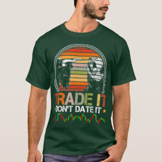 Camiseta Trade It Donx27t Date It Funny Trading Memes 8
