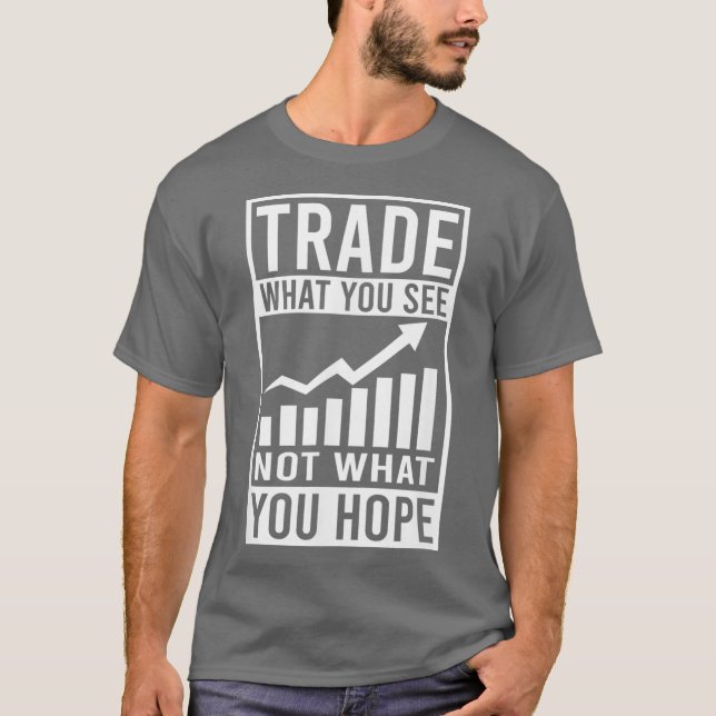 Camiseta Trade What You See Not Hope Design Stock Trading (Anverso)