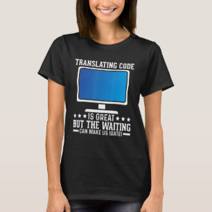Camiseta Traducir código es genial, pero la espera puede ha