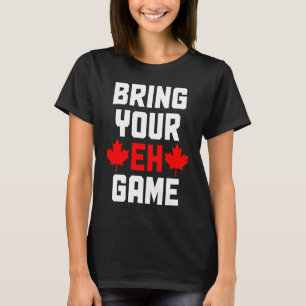 Camiseta Trae tu Eh Game Canadá Bandera Orgullo Canadiense