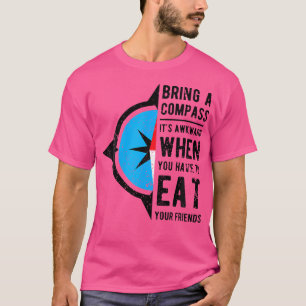 Camiseta Trae Una Brújula Es Incómodo Cuando Comes Amigos