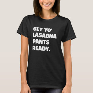 Camiseta Trae yo Lasagna Pants Listo Gracioso Italiano Humo